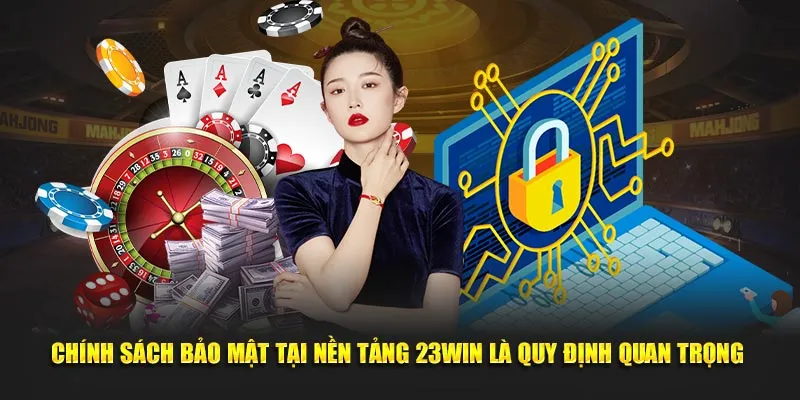 Chính sách bảo mật 23win - an toàn thông tin cho người chơi 1 Chi tiết thông tin về chính sách bảo mật 23win